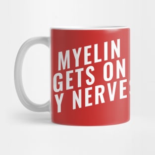 Myelin Gets On My Nerve Funny Medical Mug